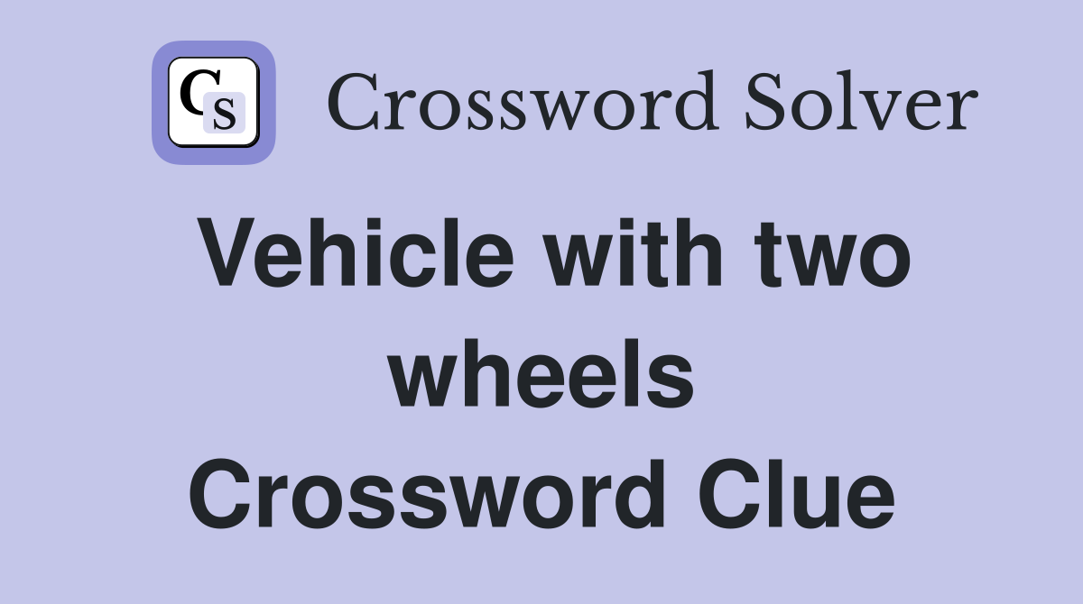 Vehicle with two wheels Crossword Clue Answers Crossword Solver